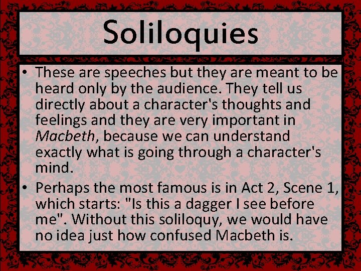 Soliloquies • These are speeches but they are meant to be heard only by