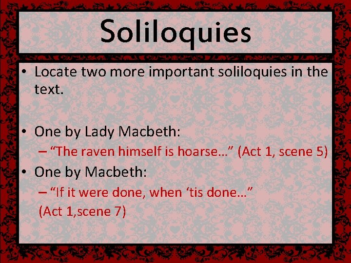 Soliloquies • Locate two more important soliloquies in the text. • One by Lady