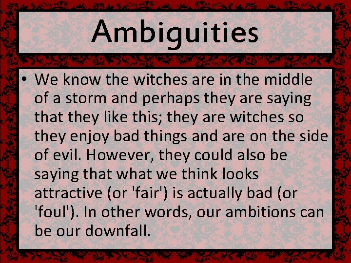 Ambiguities • We know the witches are in the middle of a storm and