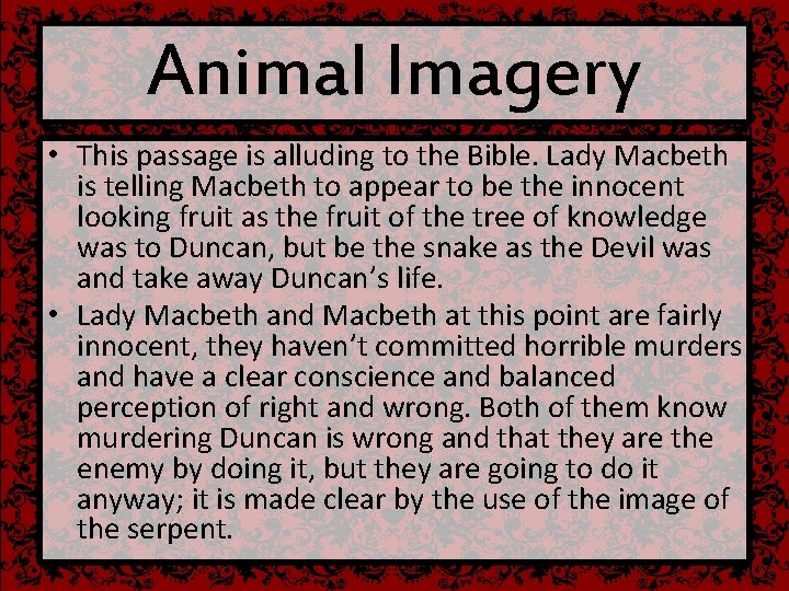 Animal Imagery • This passage is alluding to the Bible. Lady Macbeth is telling