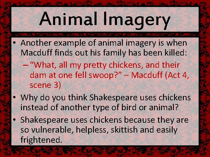 Animal Imagery • Another example of animal imagery is when Macduff finds out his