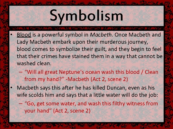 Symbolism • Blood is a powerful symbol in Macbeth. Once Macbeth and Lady Macbeth