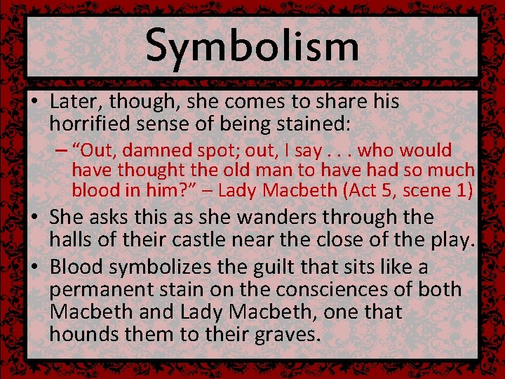 Symbolism • Later, though, she comes to share his horrified sense of being stained: