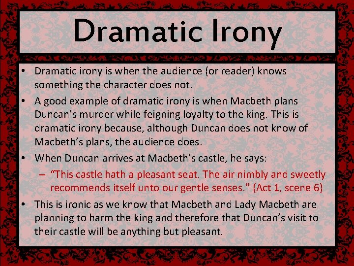 Dramatic Irony • Dramatic irony is when the audience (or reader) knows something the