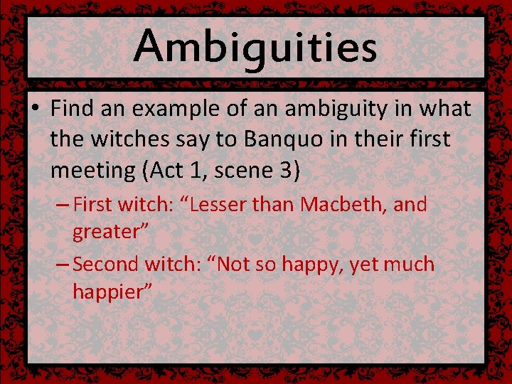 Ambiguities • Find an example of an ambiguity in what the witches say to