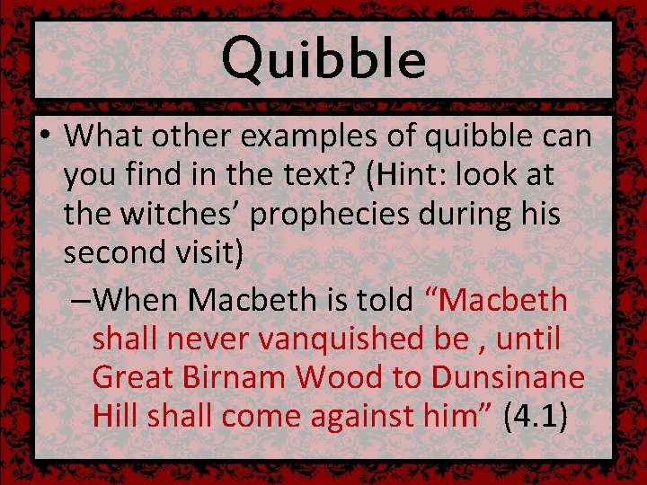 Quibble • What other examples of quibble can you find in the text? (Hint: