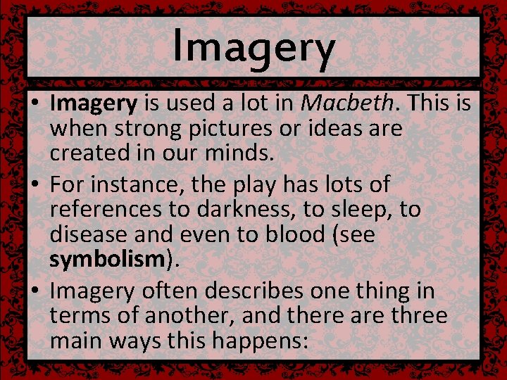 Imagery • Imagery is used a lot in Macbeth. This is when strong pictures