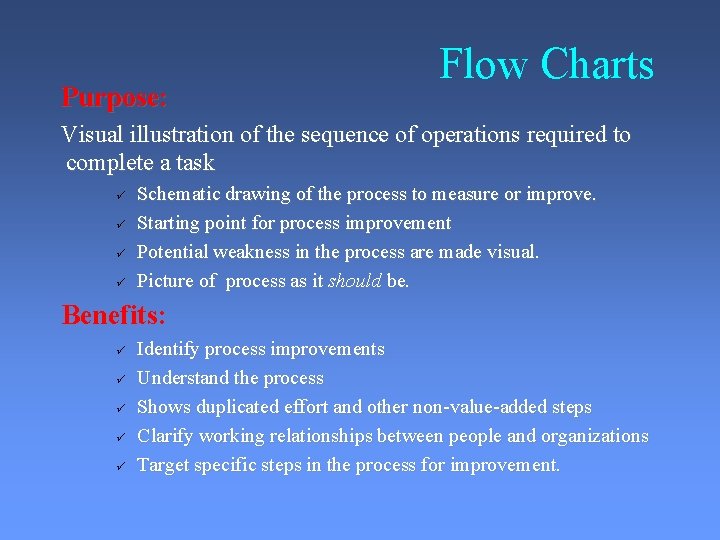 Purpose: Flow Charts Visual illustration of the sequence of operations required to complete a