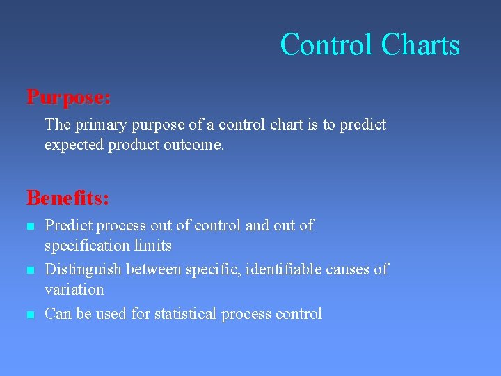 Control Charts Purpose: The primary purpose of a control chart is to predict expected
