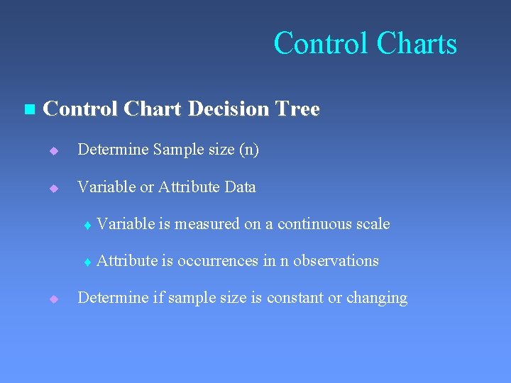 Control Charts Control Chart Decision Tree Determine Sample size (n) Variable or Attribute Data