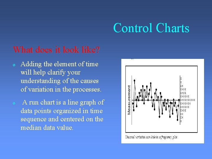 Control Charts What does it look like? o Adding the element of time will