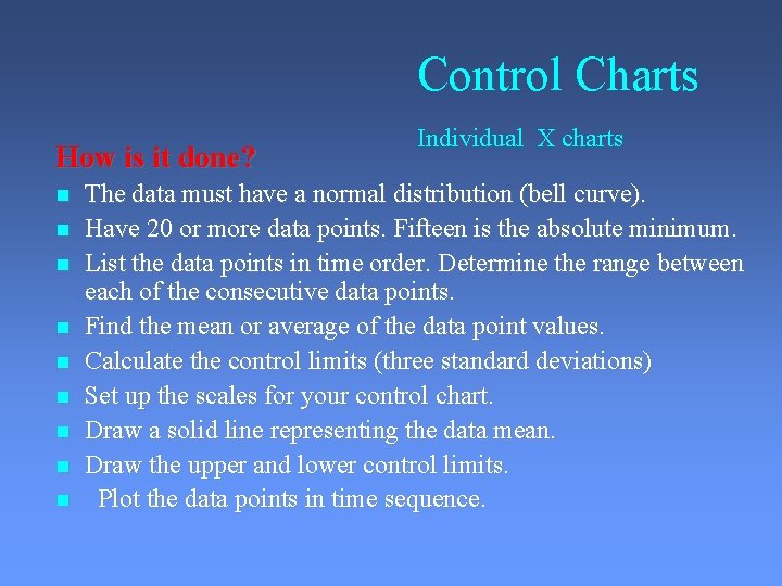 Control Charts How is it done? Individual X charts The data must have a