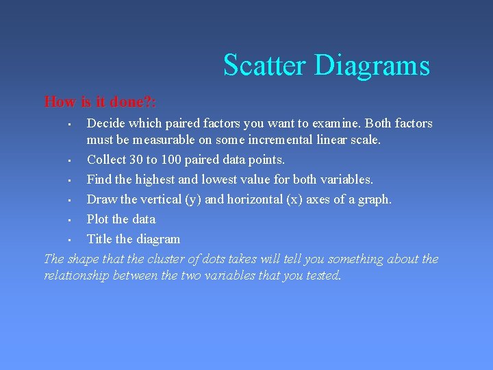 Scatter Diagrams How is it done? : Decide which paired factors you want to