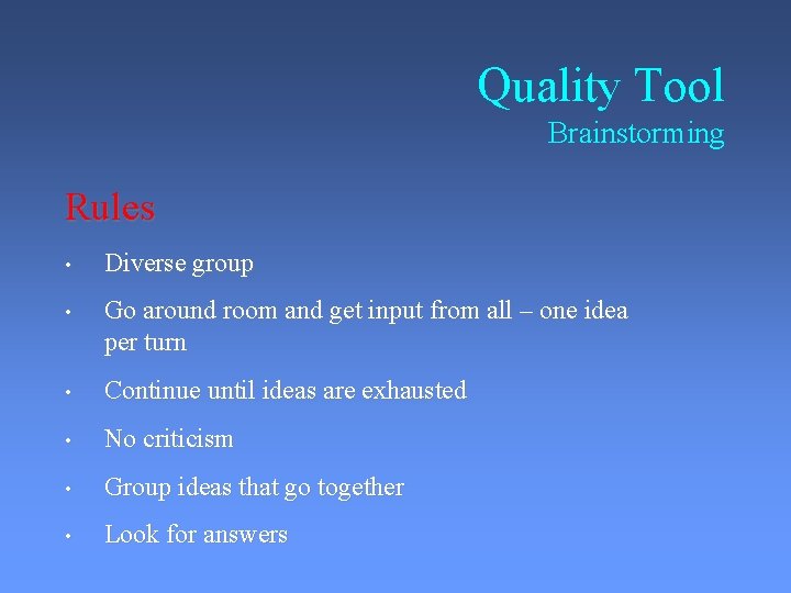 Quality Tool Brainstorming Rules • Diverse group • Go around room and get input