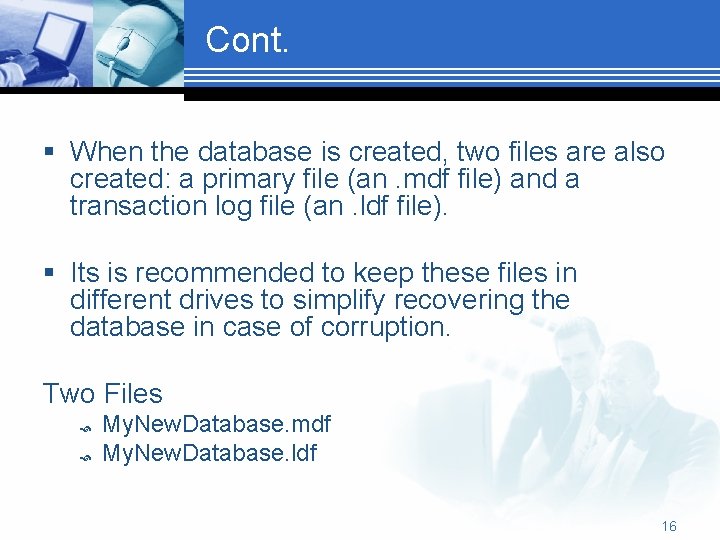 Cont. § When the database is created, two files are also created: a primary