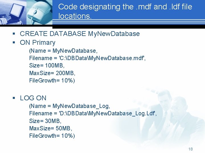 Code designating the. mdf and. ldf file locations. § CREATE DATABASE My. New. Database