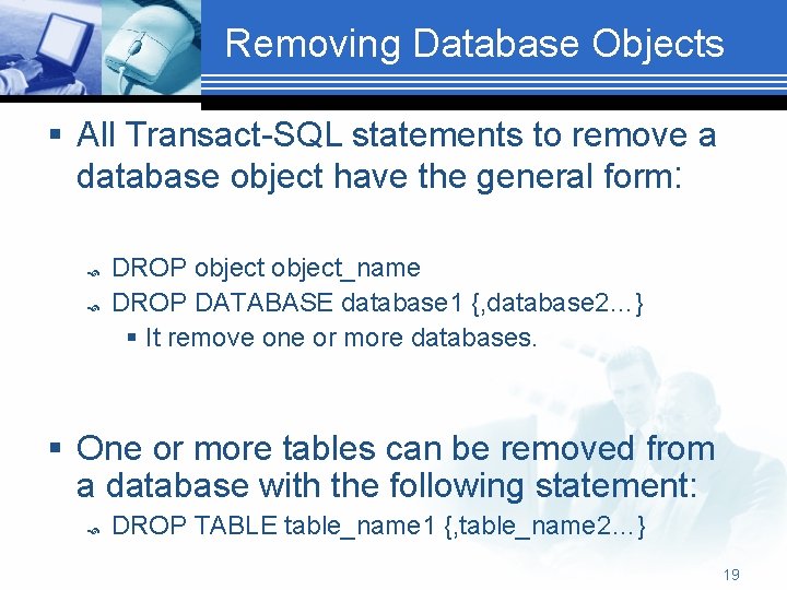 Removing Database Objects § All Transact-SQL statements to remove a database object have the