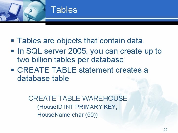Tables § Tables are objects that contain data. § In SQL server 2005, you