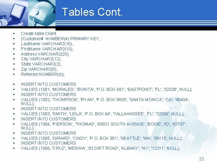 Tables Cont. § § § § § Create table Client (Customer# NUMBER(4) PRIMARY KEY,