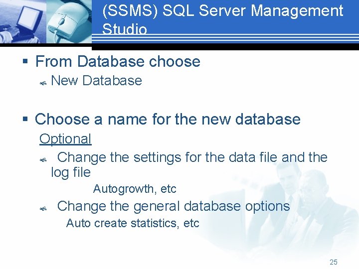 (SSMS) SQL Server Management Studio § From Database choose New Database § Choose a