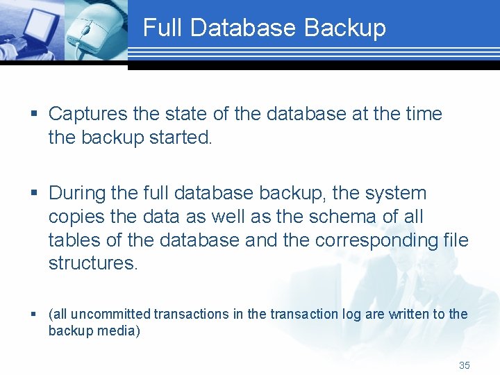 Full Database Backup § Captures the state of the database at the time the