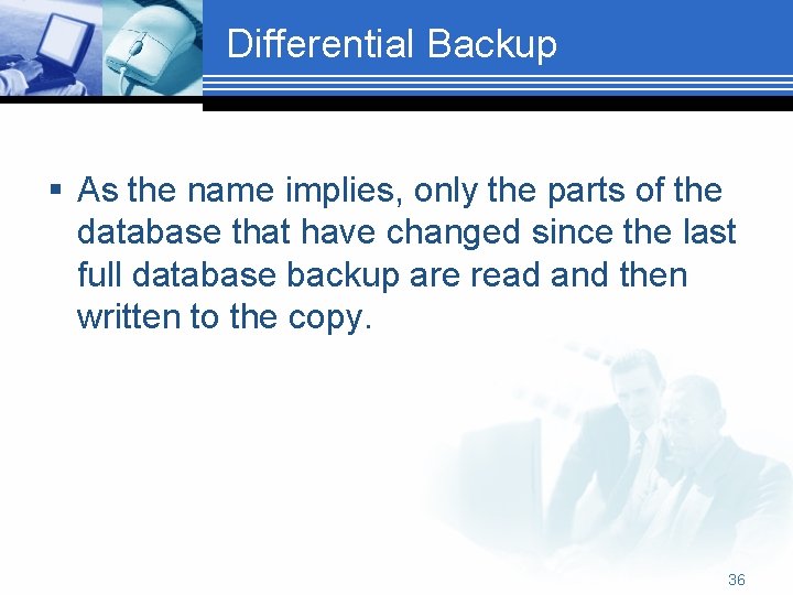 Differential Backup § As the name implies, only the parts of the database that