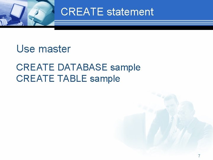 CREATE statement Use master CREATE DATABASE sample CREATE TABLE sample 7 