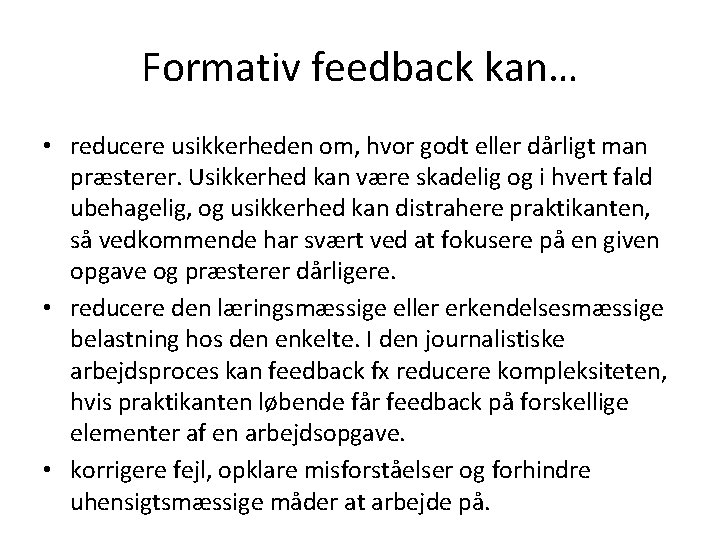 Formativ feedback kan… • reducere usikkerheden om, hvor godt eller dårligt man præsterer. Usikkerhed