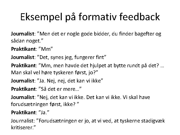 Eksempel på formativ feedback Journalist: ”Men det er nogle gode bidder, du finder bagefter