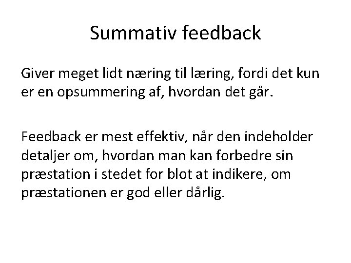 Summativ feedback Giver meget lidt næring til læring, fordi det kun er en opsummering