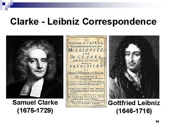 Clarke - Leibniz Correspondence Samuel Clarke (1675 -1729) Gottfried Leibniz (1646 -1716) 10 
