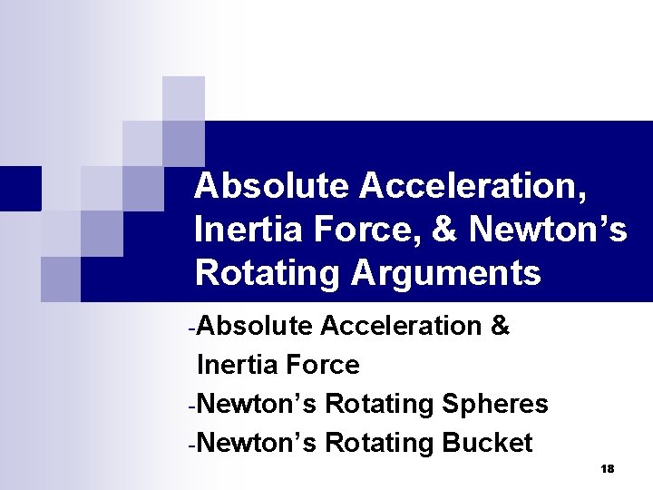 Absolute Acceleration, Inertia Force, & Newton’s Rotating Arguments -Absolute Acceleration & Inertia Force -Newton’s