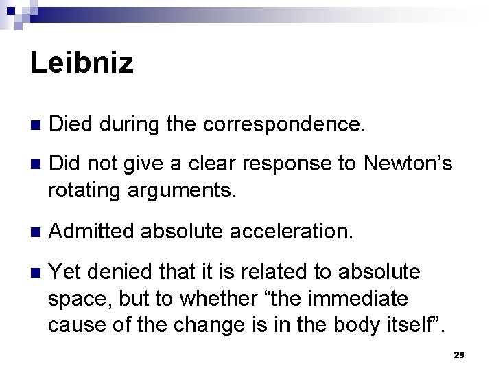 Leibniz n Died during the correspondence. n Did not give a clear response to