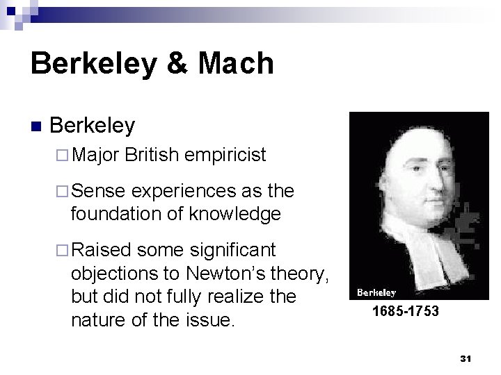 Berkeley & Mach n Berkeley ¨ Major British empiricist ¨ Sense experiences as the