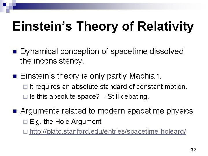 Einstein’s Theory of Relativity n Dynamical conception of spacetime dissolved the inconsistency. n Einstein’s