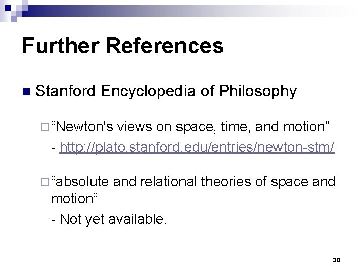 Further References n Stanford Encyclopedia of Philosophy ¨ “Newton's views on space, time, and