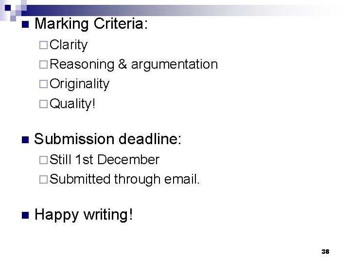 n Marking Criteria: ¨ Clarity ¨ Reasoning & argumentation ¨ Originality ¨ Quality! n