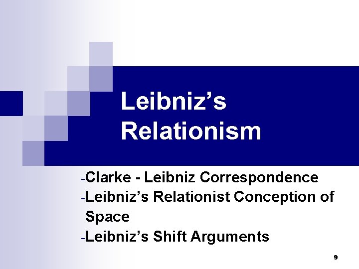Leibniz’s Relationism -Clarke - Leibniz Correspondence -Leibniz’s Relationist Conception of Space -Leibniz’s Shift Arguments