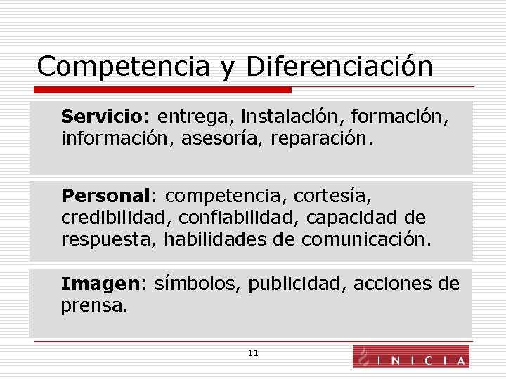 Competencia y Diferenciación Servicio: entrega, instalación, formación, información, asesoría, reparación. Personal: competencia, cortesía, credibilidad,