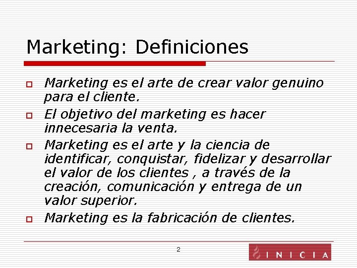 Marketing: Definiciones o o Marketing es el arte de crear valor genuino para el