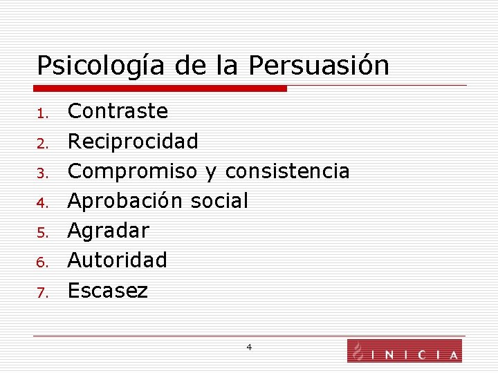 Psicología de la Persuasión 1. 2. 3. 4. 5. 6. 7. Contraste Reciprocidad Compromiso