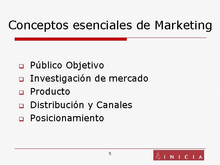 Conceptos esenciales de Marketing q q q Público Objetivo Investigación de mercado Producto Distribución