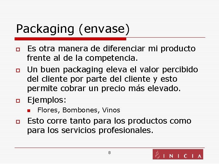 Packaging (envase) o o o Es otra manera de diferenciar mi producto frente al