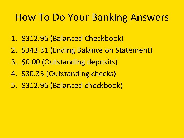 How To Do Your Banking Answers 1. 2. 3. 4. 5. $312. 96 (Balanced