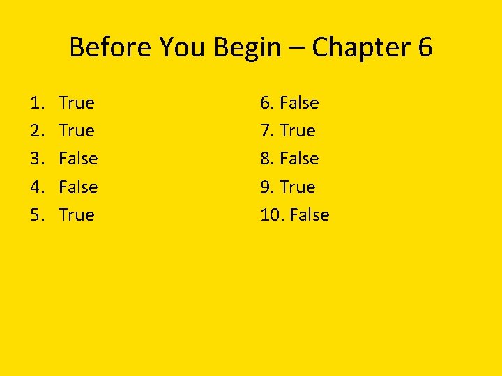 Before You Begin – Chapter 6 1. 2. 3. 4. 5. True False True