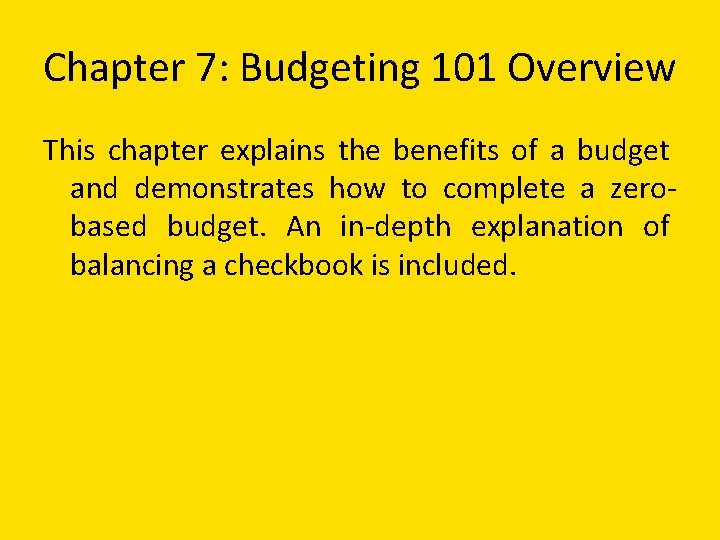 Chapter 7: Budgeting 101 Overview This chapter explains the benefits of a budget and