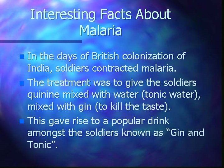 Interesting Facts About Malaria In the days of British colonization of India, soldiers contracted