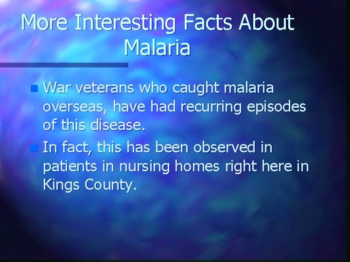 More Interesting Facts About Malaria War veterans who caught malaria overseas, have had recurring