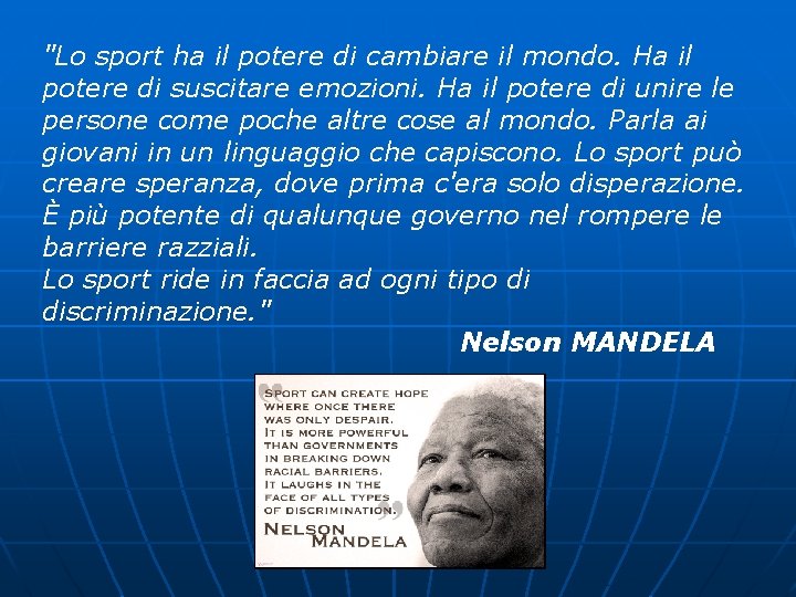 "Lo sport ha il potere di cambiare il mondo. Ha il potere di suscitare
