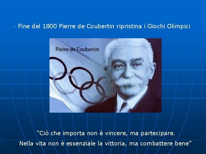  - Fine del 1800 Pierre de Coubertin ripristina i Giochi Olimpici “Ciò che